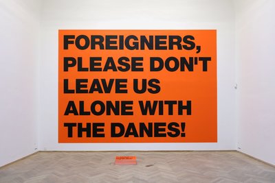 Foreigners Please Don't Leave Us Alone With The Danes!, 2002 installed at Kunsthal Charlottenborg, Copenhagen, 2013. 